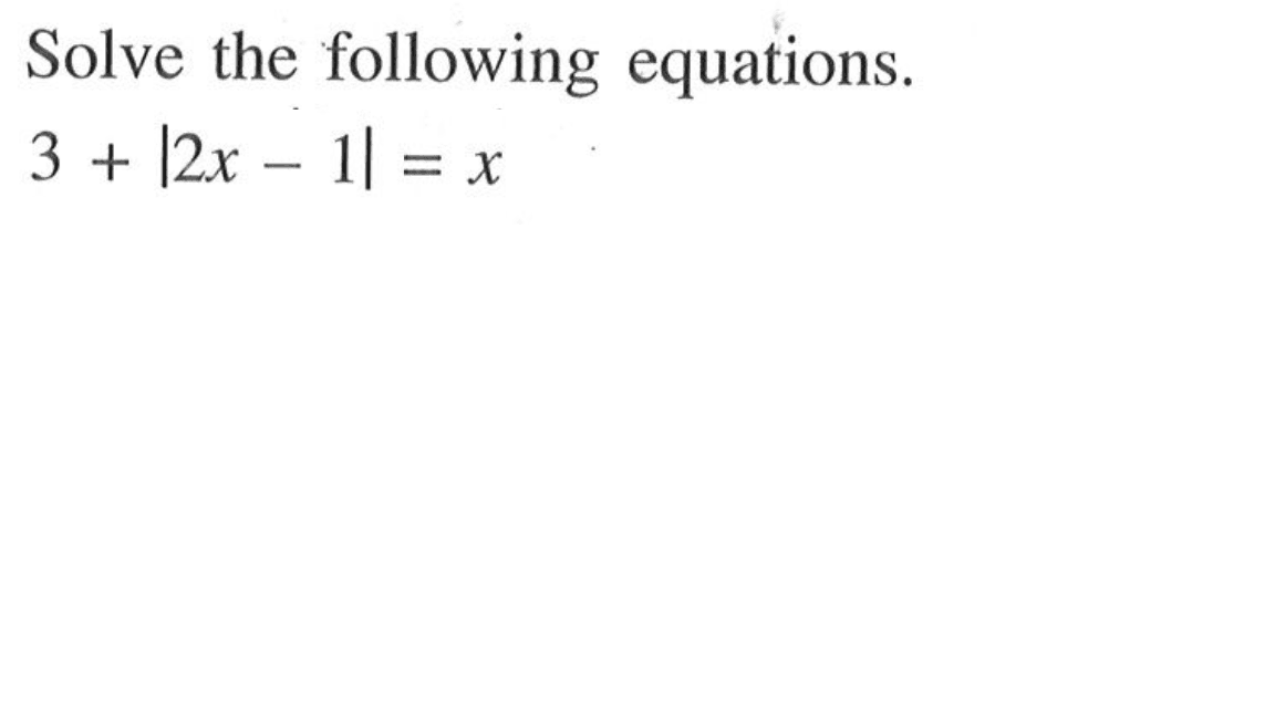 Solve the following equations. 3+|2x-1|=x