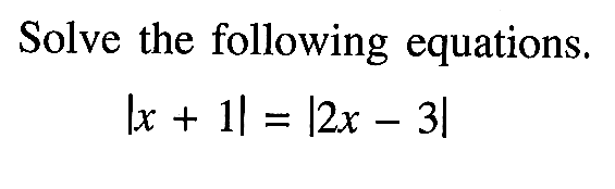 Solve the following equations. |x+1|= |2x-3|