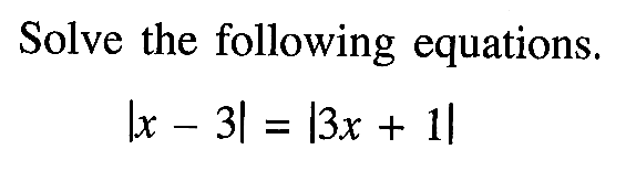 Solve the following equations. |x-3|=|3x+1|