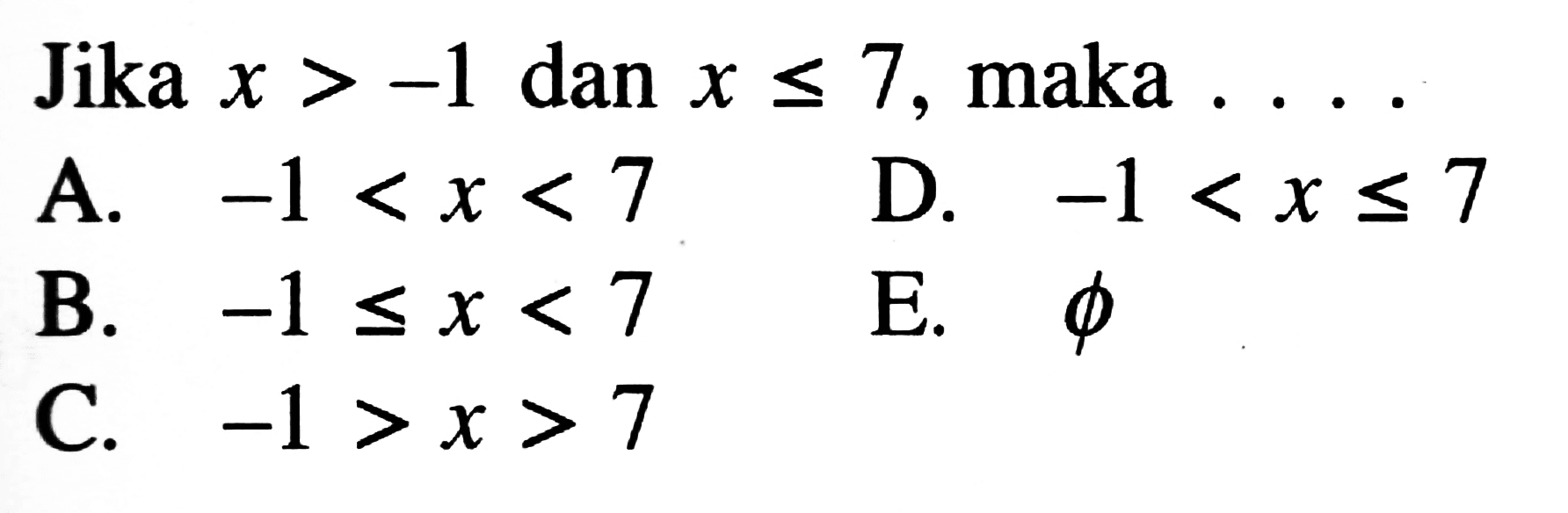 Jika x > -1 dan x < 7, maka