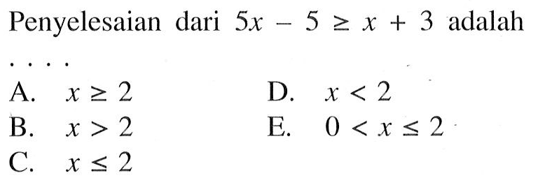 Penyelesaian 5x-5>=x+3 adalah ....