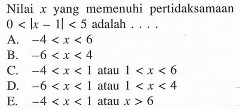 Nilai x yang memenuhi pertidaksamaan 0<|x-1|<5 adalah . . . .