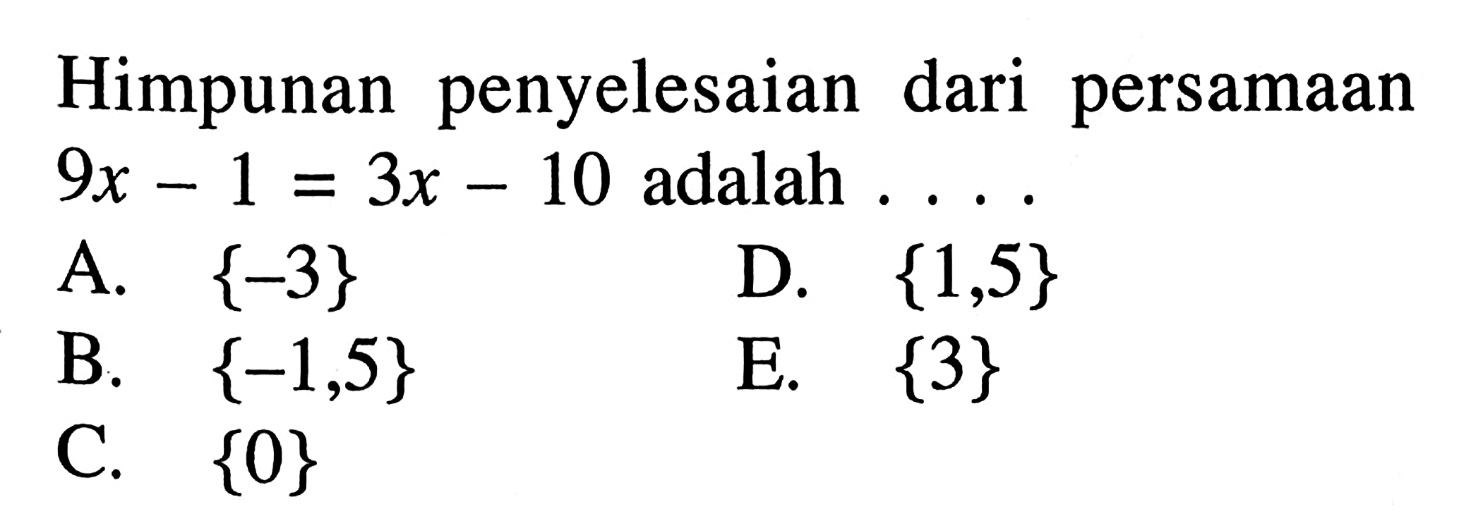 Himpunan penyelesaian dari persamaan 9x-1=3x-10 adalah ...