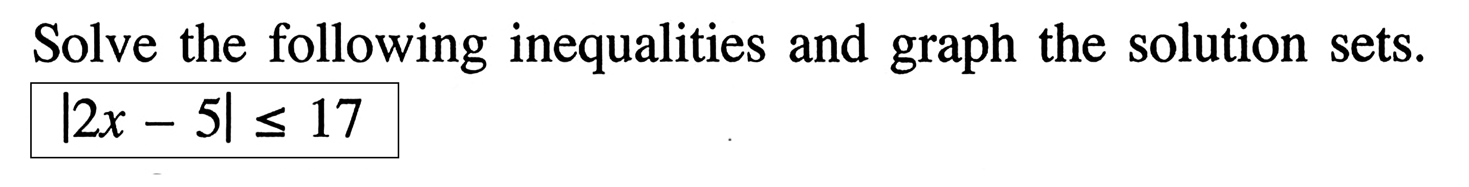 Solve the following inequalities and graph the solution sets. |2x-5|<=17