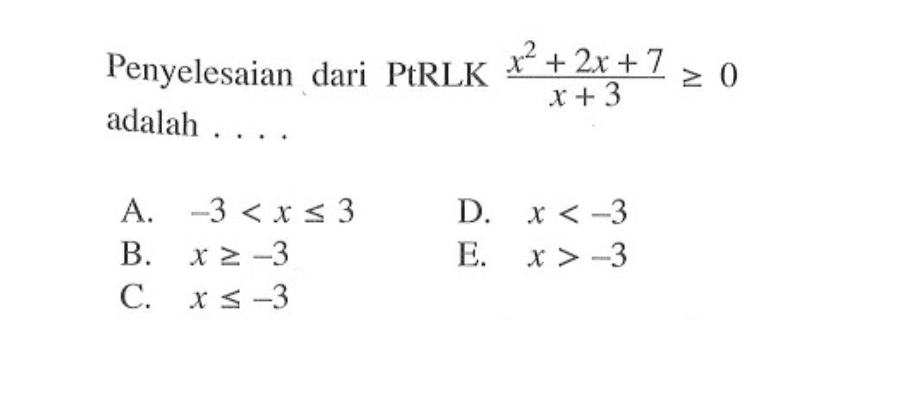 Penyelesaian dari PtRLK dari (x^2+2x+7)/(x+3)>+0 adalah . . . .