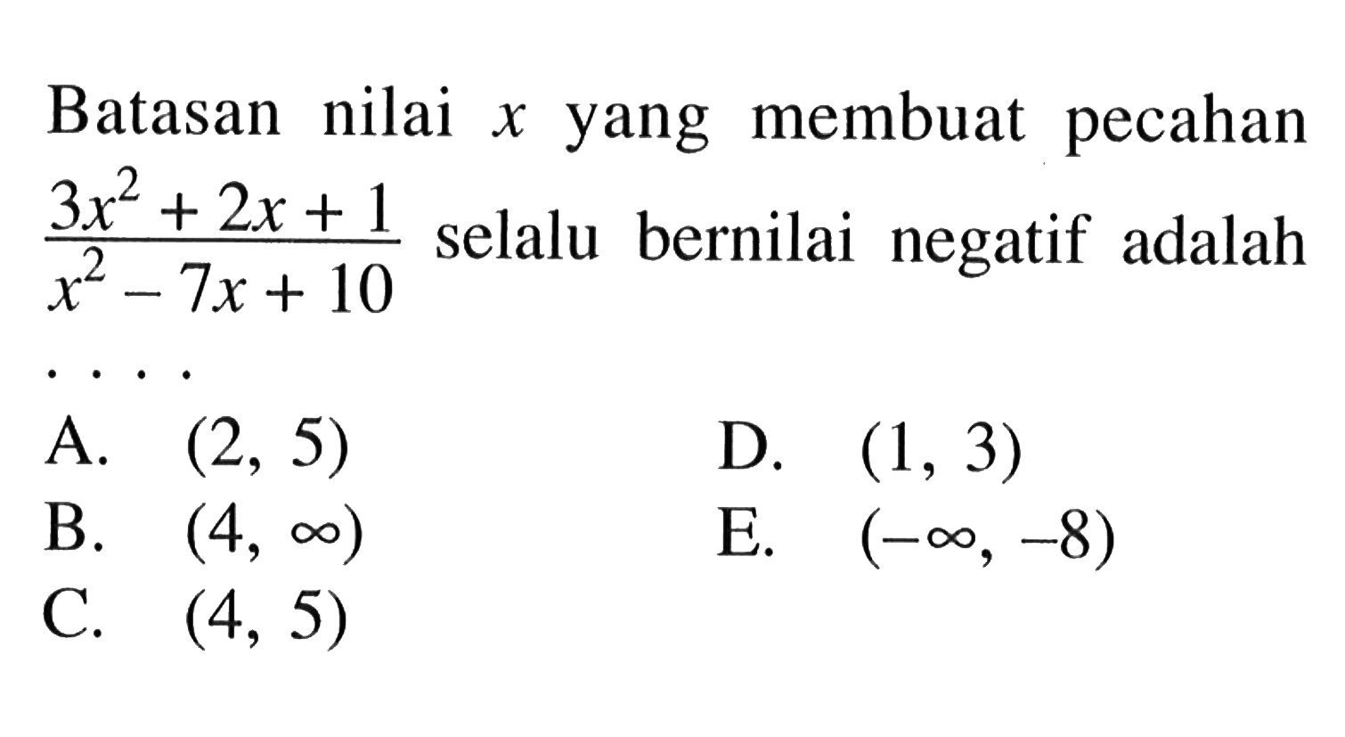 Batasan nilai x yang membuat pecahan (3x^2+2x+1)/(x^2-7x+10) selalu bernilai negatif adalah ...