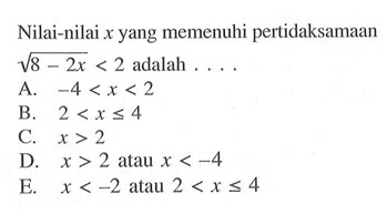 Nilai-nilai x yang memenuhi pertidaksamaan akar(8-2x) < 2 adalah