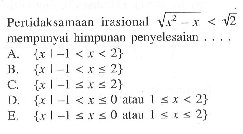 Pertidaksamaan irasional akar(x^2-x) < akar(2) mempunyai himpunan penyelesaian....