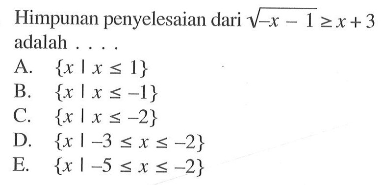 Himpunan penyelesaian dari akar(-x-1)>=x+3 adalah ...