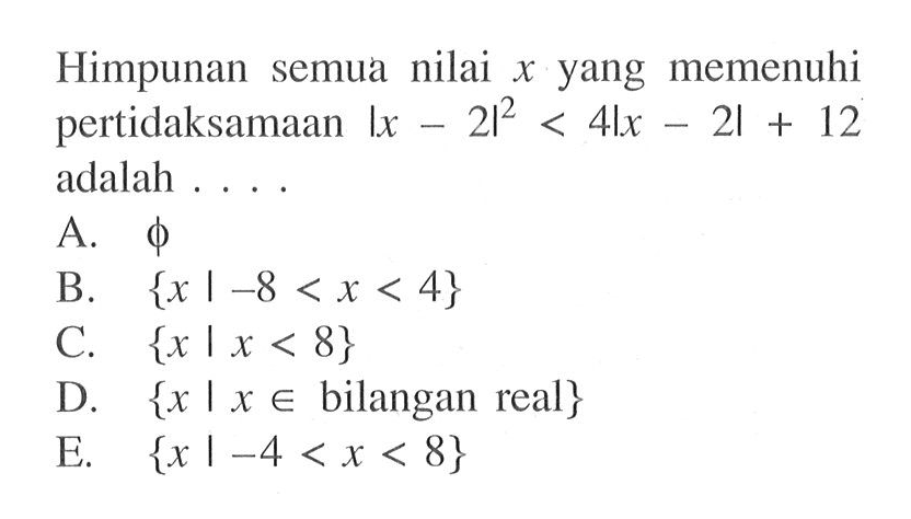 Himpunan semua nilai x yang memenuhi pertidaksamaan |x-2|^2<4|x-2|+12 adalah . . . .