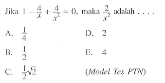 Jika 1-(4/x)+(4/x^2)=0, maka 2/x^2 adalah ....