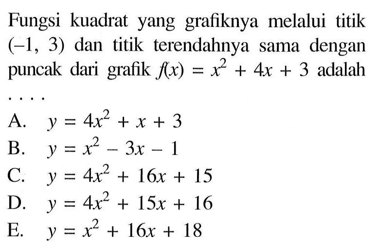 Fungsi kuadrat yang grafiknya melalui titik  (-1,3)  dan  titik terendahnya sama dengan puncak dari grafik  f(x)=x^2+4 x+3  adalah