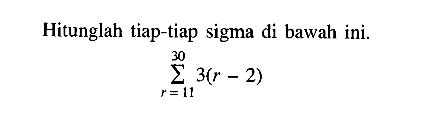 Hitunglah tiap-tiap sigma di bawah ini. sigma r=11 30 3(r-2)