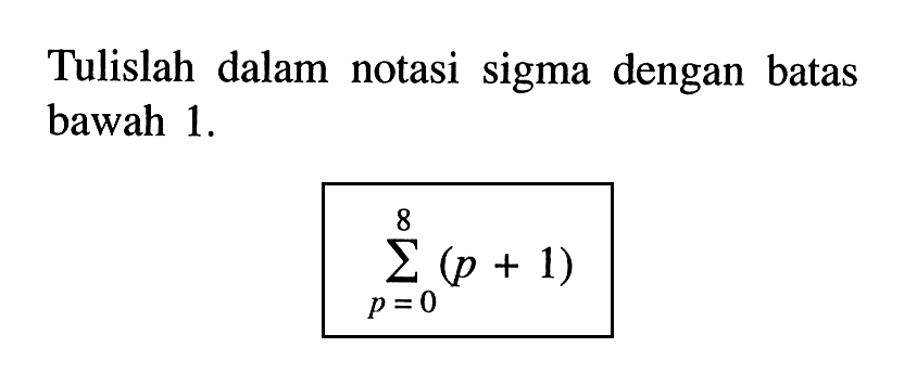 Tulislah dalam notasi sigma dengan batas bawah 1. sigma p=0 8 (p+1)