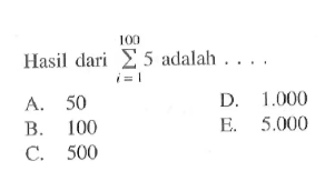 Hasil dari sigma i=1 100 5 adalah