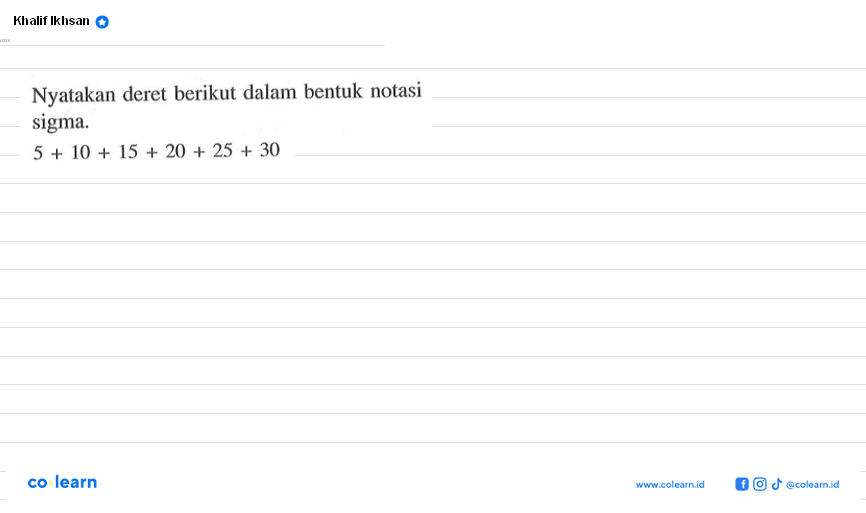 Nyatakan deret berikut dalam bentuk notasi sigma. 5+10+15+20+25+30