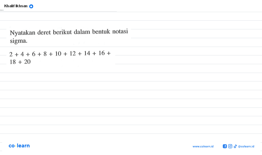 Nyatakan deret berikut dalam bentuk notasi sigma. 2 +4+ 6 + 8 + 10 + 12 + 14 + 16 + 18 20