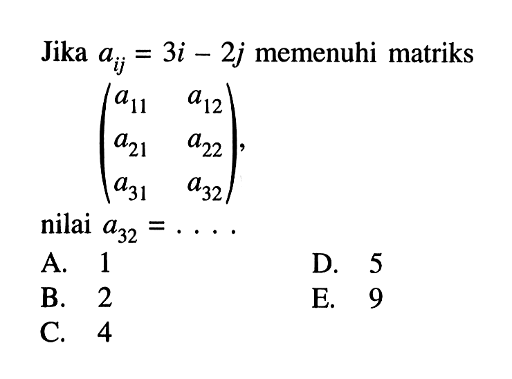 Jika aij=3i - 2j memenuhi matriks (a11 a12 a21 a22 a31 a32) nilai a32