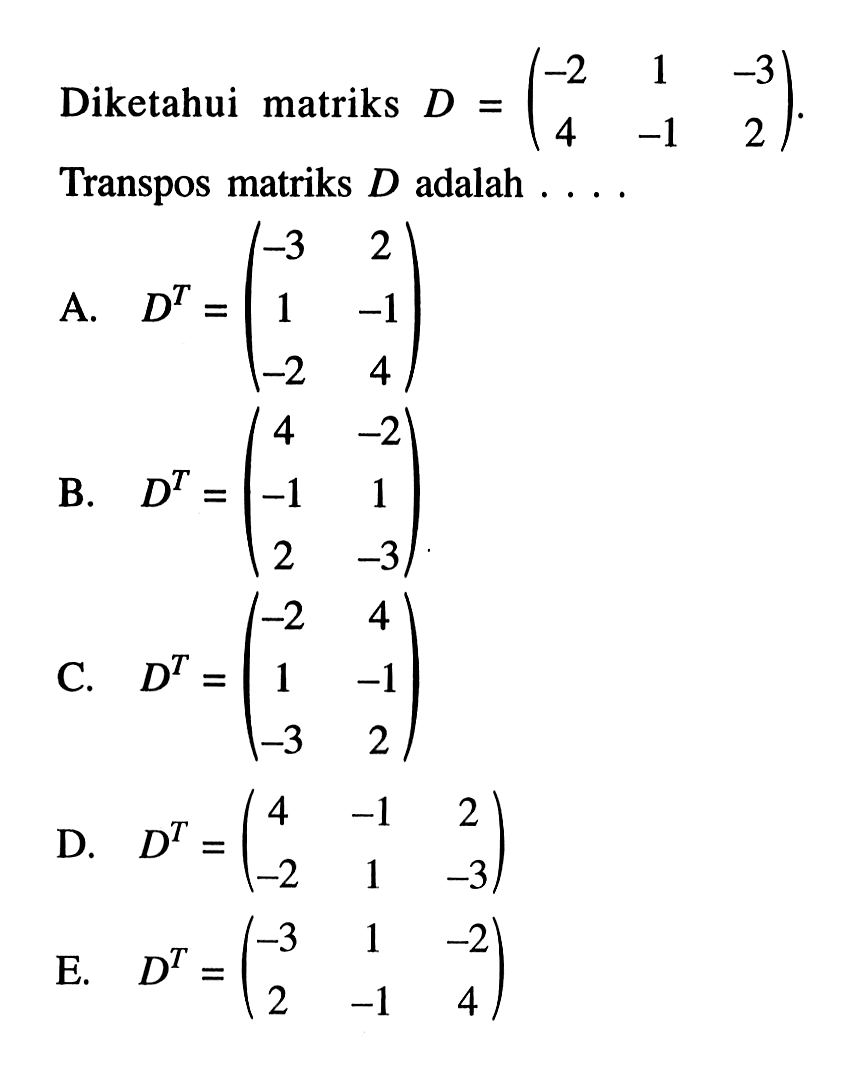 Diketahui matriks D=(-2 1 -3 4 -1 2). Transpos matriks D adalah . . . .