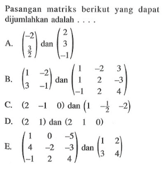 A. (-2 3/1) dan (2 3 -1) B. (1 -2 3 -1) dan (1 -2 3 1 2 -3 -1 2 4) C. (2 -1 0) dan (1 -1/2 -2) D. (2 1) dan (2 1 0) E. (1 0 -5 4 -2 -3 -1 2 4) dan (1 2 3 4)