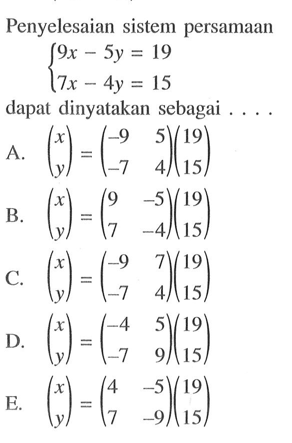 Penyelesaian sistem persamaan 9x-5y=19 7x-4y=15 dapat dinyatakan sebagai ....