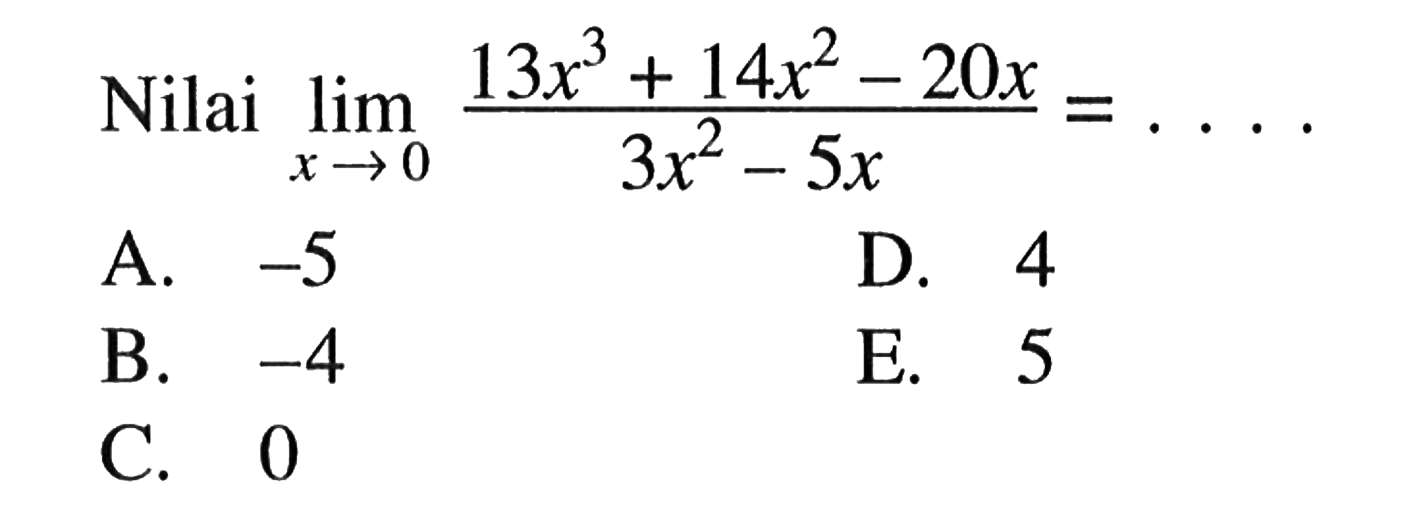 Nilai limit x->0 (13x^3+14x^2-20x)/(3x^2-5x)=....