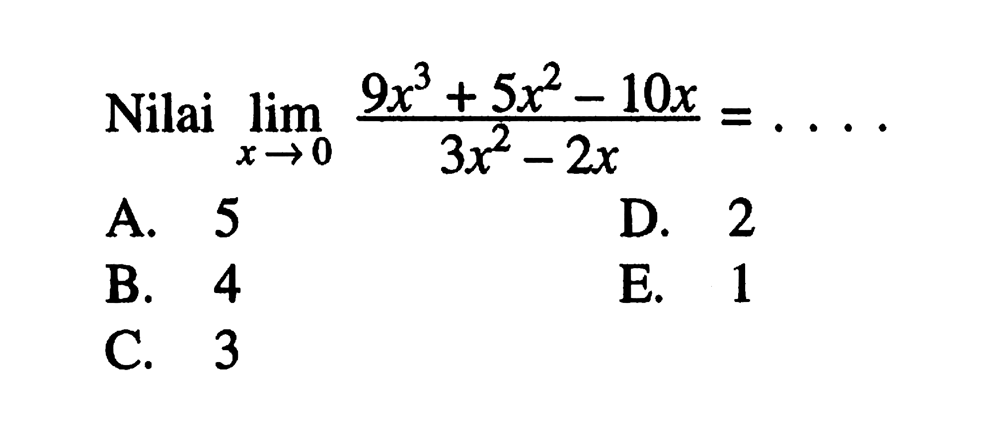 Nilai lim x->0 (9x^3+5x^2-10x)/(3x^2-2x)=....