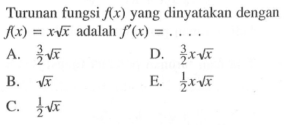 Turunan fungsi f(x) yang dinyatakan dengan f(x)=x akar(x) adalah f'(x)=....