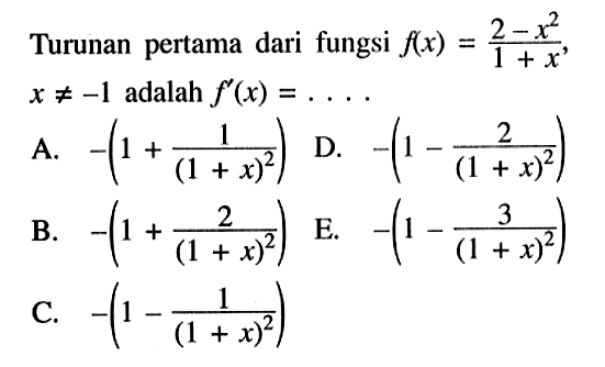 Turunan pertama dari fungsi f(x)=(2-x^2)/(1+x), x=/=-1 adalah f'(x)=...