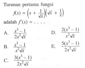 Turunan pertama fungsif(x)=(x+1/akar(x))(akar(x)+1/x) adalah f'(x)=...