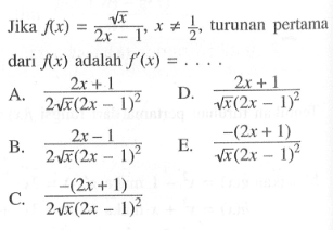 Jika  f(x)=(akar(x))/(2x-1), x=/=1/2, turunan pertama dari f(x) adalah f'(x)=...
