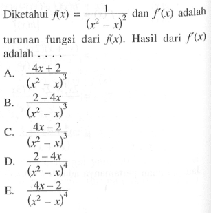 Diketahui f(x)=1/(x^2-x)^2 dan f'(x) adalah turunan fungsi dari f(x). Hasil dari f'(x) adalah ...