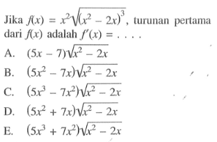 Jika  f(x)=x^2 akar((x^2-2 x)^3) , turunan pertama dari  f(x)  adalah  f'(x)=...