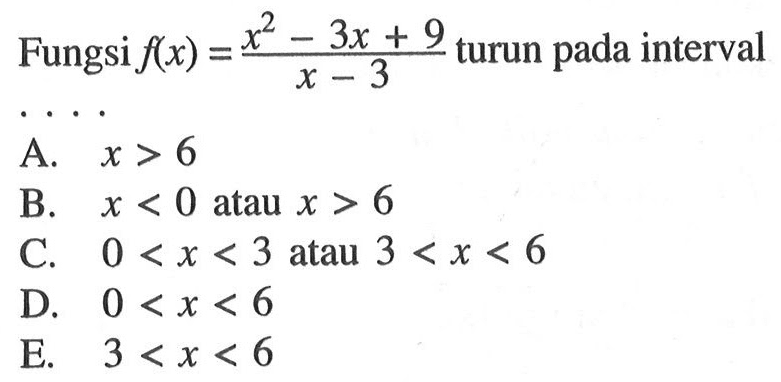 Fungsi f(x)=(x^2-3x+9)/(x-3) turun pada interval ....