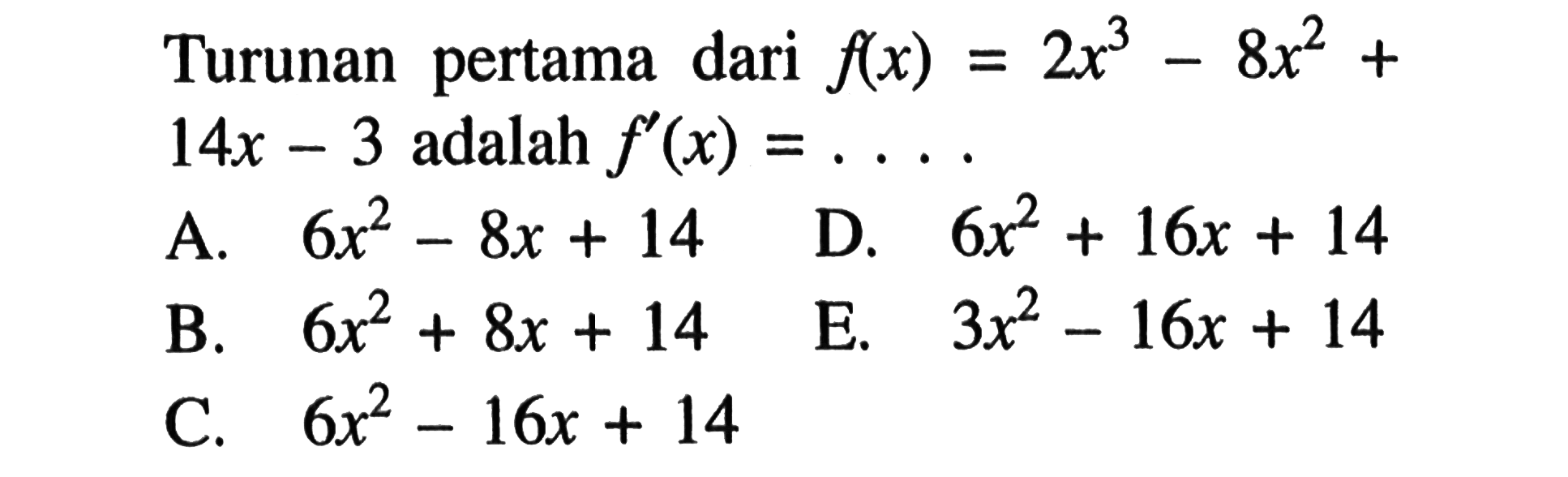 Turunan pertama dari  f(x)=2x^3-8x^2+14x-3  adalah  f'(x)=.... 