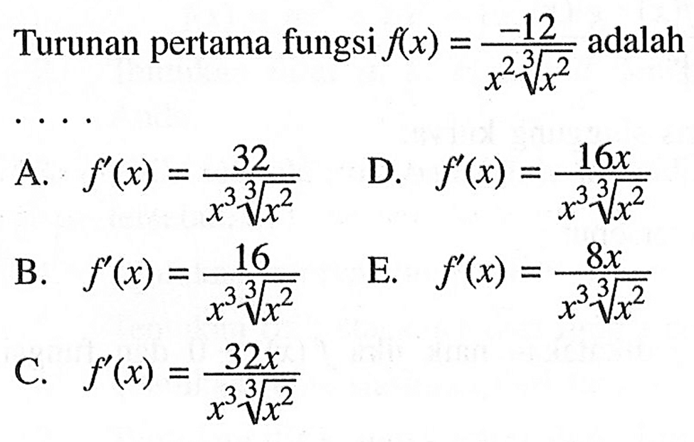 Turunan pertama fungsi f(x)=-12/(x^2 x^(2/3)) adalah