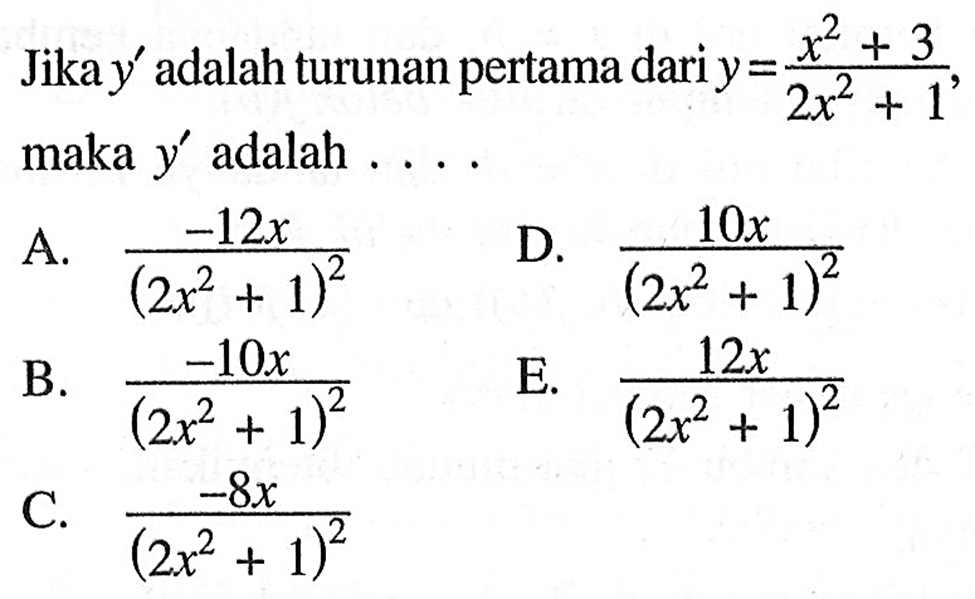 Jika y' adalah turunan pertama dari  y=(x^2+3)/(2x^2+1), maka y' adalah .... 