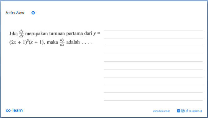 Annisa Utama. Jika  dy/dx  merupakan turunan pertama dari  y=  (2x+1)^5(x+1) , maka  dy/dx  adalah  .... co learn