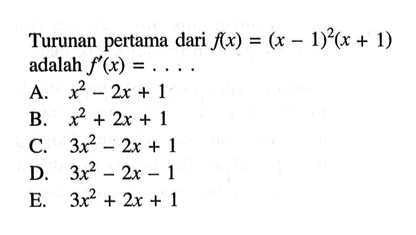 Turunan pertama dari f(x)=(x-1)^2(x+1) adalah f'(x)=....