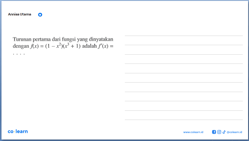 Turunan pertama dari fungsi yang dinyatakan dengan f(x)=(1-x^2)(x^3+1) adalah f'(x)=   