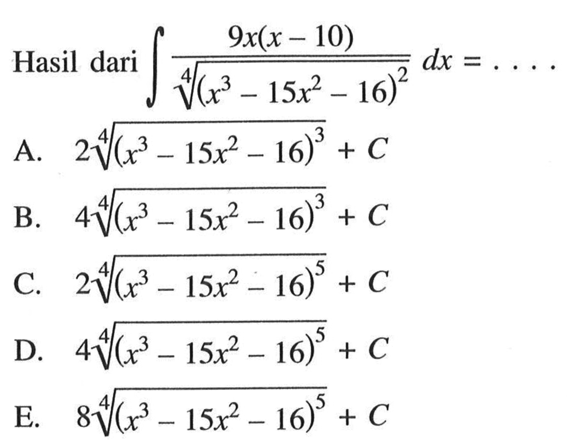 Hasil dari  integral 9x(x-10)/(x^3-15x^2-16)^(2/4) dx=...