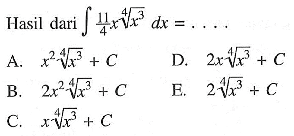 Hasil dari integral 11/4 x (x^(3/4)) dx=.... 
