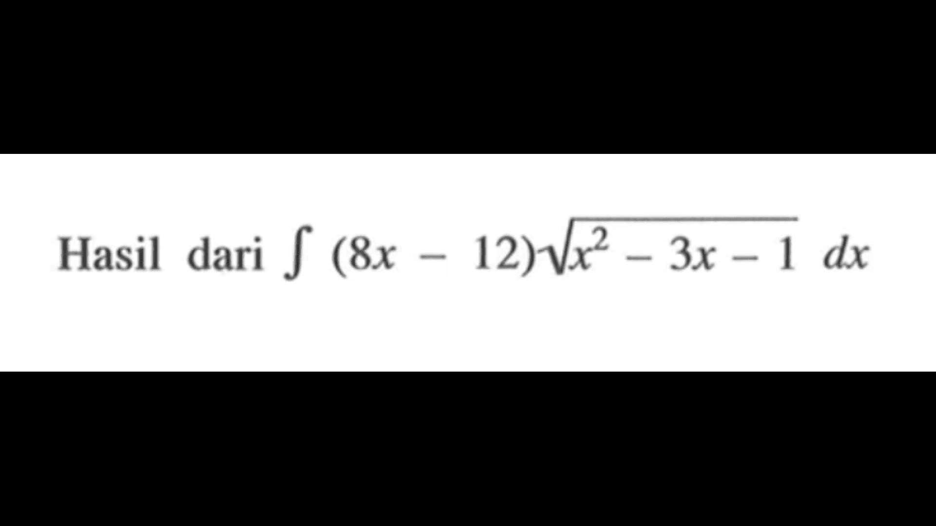 Hasil dari integral (8x-12) akar(x^2-3x-1) dx 