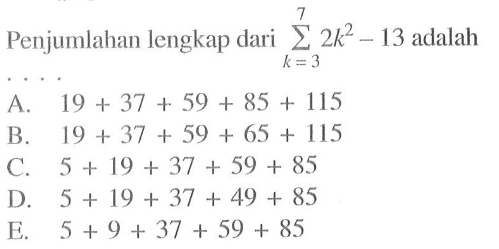 Penjumlahan lengkap dari sigma k=3 7 (2k^2-13) adalah 