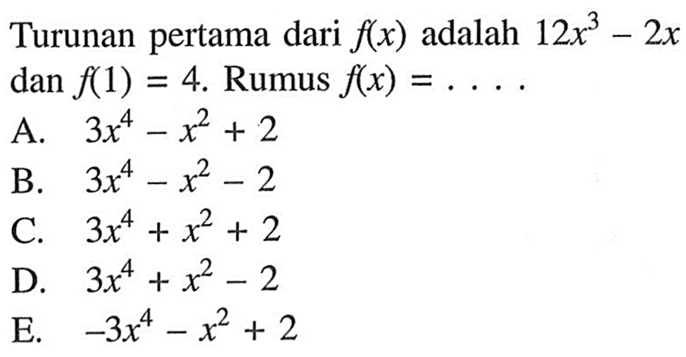 Turunan pertama dari f(x) adalah 12x^3-2x dan f(1)=4. Rumus f(x)=... 