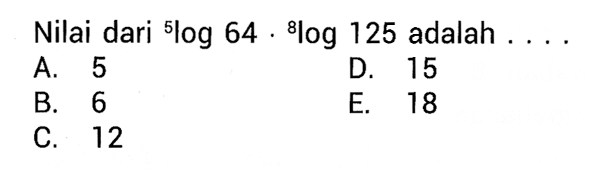 Nilai dari 5log64.8log125 adalah ....