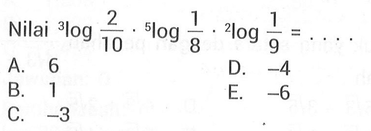 Nilai 3log2/10 . 5log 1/8 . 2log 1/9 =