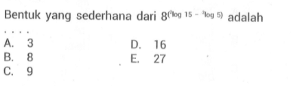 Bentuk yang sederhana dari 8^(2log15-2log5) adalah ....