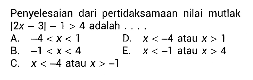 Penyelesaian dari pertidaksamaan nilai mutlak |2x-3|-1>4 adalah ....