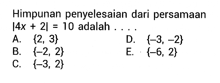 Himpunan penyelesaian dari persamaan |4x+2|=10 adalah....